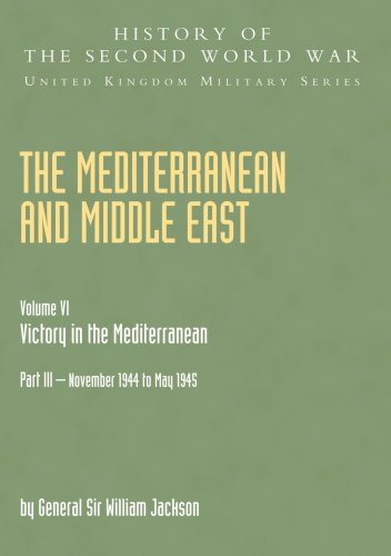 Mediterranean And Middle East Volume Vi: Victory In The Mediterranean Part Iii November 1944 To May 1945: History Of The Second World War: United Military Series: Official Campaign History von Naval and Military Press