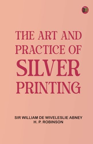 The Art and Practice of Silver Printing von Zinc Read