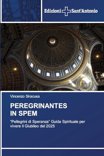 PEREGRINANTES IN SPEM: ¿Pellegrini di Speranza¿ Guida Spirituale per vivere il Giubileo del 2025 von Edizioni Sant'Antonio