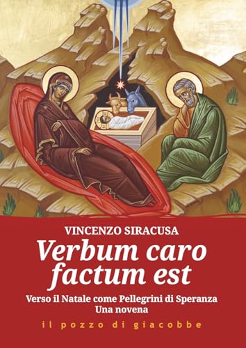 Verbum caro factum est. Verso il Natale come pellegrini di speranza. Una novena (Preghiere) von Il Pozzo di Giacobbe