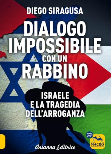 Dialogo impossibile con un rabbino. Israele e la tragedia dell'arroganza von Arianna Editrice