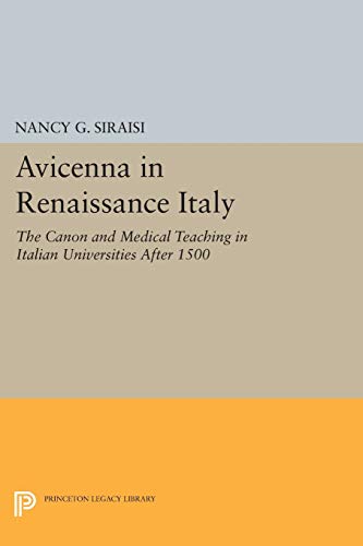Avicenna in Renaissance Italy: The Canon and Medical Teaching in Italian Universities after 1500 (Princeton Legacy Library)
