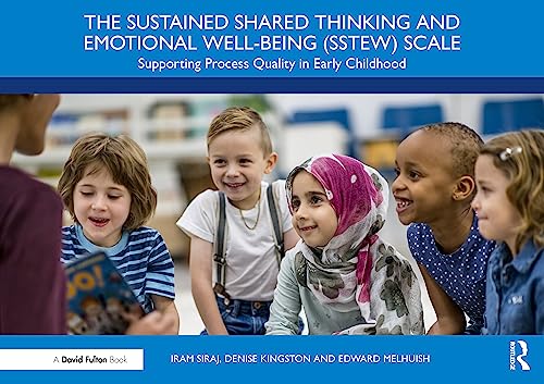 The Sustained Shared Thinking and Emotional Well-Being (SSTEW) Scale: Supporting Process Quality in Early Childhood von Taylor & Francis Ltd