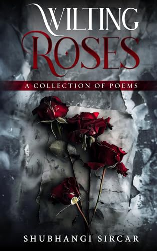 Wilting Roses - A Collection of Poems von White Falcon Publishing