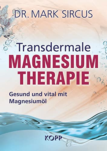 Transdermale Magnesiumtherapie: Gesund und vital mit Magnesiumöl von Kopp Verlag