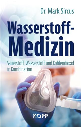 Wasserstoff-Medizin: Sauerstoff, Wasserstoff und Kohlendioxid in Kombination von Kopp Bücher