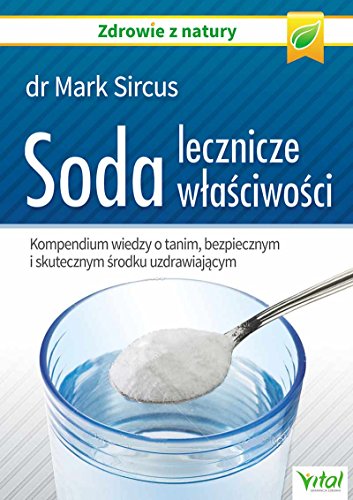 Soda lecznicze wlasciwosci: Kompendium wiedzy o tanim, bezpiecznym i skutecznym środku uzdrawiającym