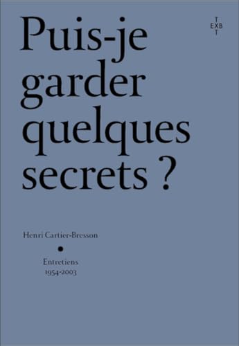 Puis-je garder quelques secrets ? - Henri Cartier-Bresson, entretiens 2054-2003: Entretiens avec Henri Cartier-Bresson von XAVIER BARRAL