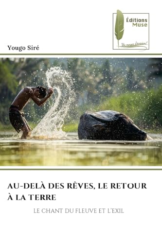 AU-DELÀ DES RÊVES, LE RETOUR À LA TERRE: LE CHANT DU FLEUVE ET L¿EXIL von Éditions Muse