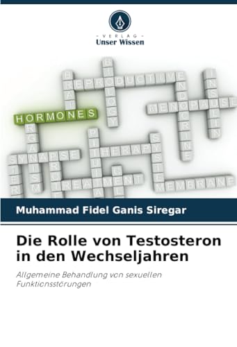 Die Rolle von Testosteron in den Wechseljahren: Allgemeine Behandlung von sexuellen Funktionsstörungen von Verlag Unser Wissen