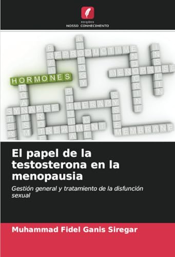 El papel de la testosterona en la menopausia: Gestión general y tratamiento de la disfunción sexual von Edições Nosso Conhecimento