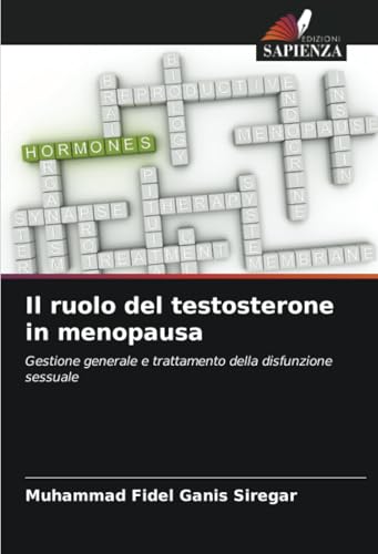 Il ruolo del testosterone in menopausa: Gestione generale e trattamento della disfunzione sessuale von Edizioni Sapienza