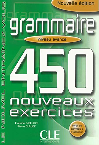 Grammaire Niveau Avance 450450 exercices, niveau avancé, nouvelle édition: Grammaire - 450 nouveaux exercices - Livre avance