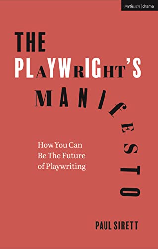 The Playwright's Manifesto: How You Can Be The Future of Playwriting von Methuen Drama