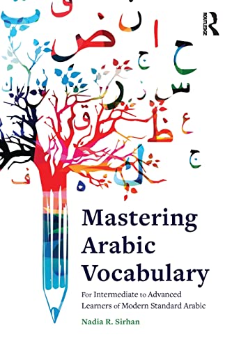 Mastering Arabic Vocabulary: For Intermediate to Advanced Learners of Modern Standard Arabic
