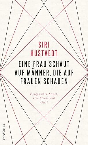 Eine Frau schaut auf Männer, die auf Frauen schauen: Essays über Kunst, Geschlecht und Geist von Rowohlt Verlag GmbH