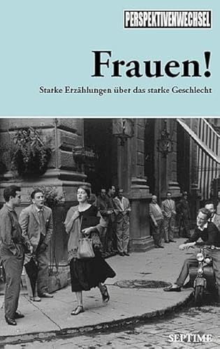 Perspektivenwechsel 02. Frauen! Starke Erzählungen über das starke Geschlecht