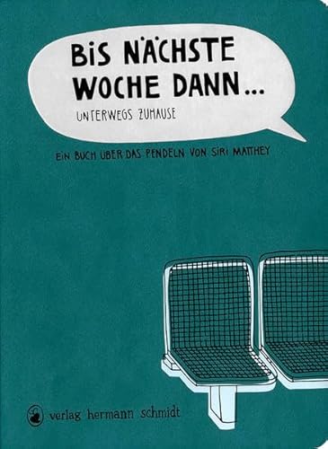 Bis nächste Woche dann ... Unterwegs zuhause - Ein Buch über das Pendeln von Verlag Hermann Schmidt