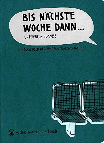 Bis nächste Woche dann ... Unterwegs zuhause - Ein Buch über das Pendeln von Verlag Hermann Schmidt