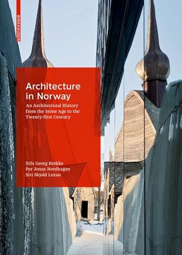 Architecture in Norway: An Architectural History from the Stone Age to the Twenty-first Century von Birkhauser