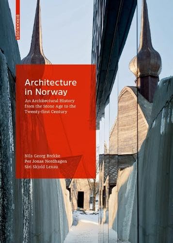 Architecture in Norway: An Architectural History from the Stone Age to the Twenty-first Century von Birkhauser