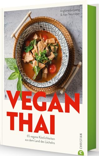 Vegan Thai: 65 vegane Köstlichkeiten aus dem Land des Lächelns von Christian Verlag