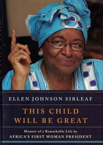 This Child Will Be Great: Memoir of a Remarkable Life by Africa's First Woman President