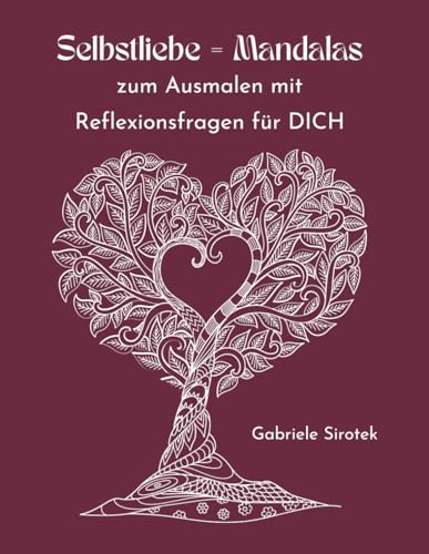 Selbstliebe = Mandalas: zum Ausmalen & Reflexionsfragen für DICH