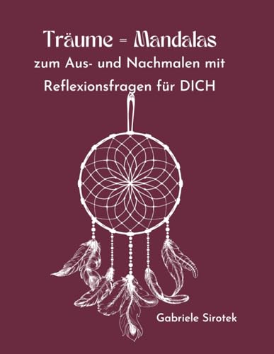 Träume = Mandalas: zum Aus- und Nachmalen mit Reflexionsfragen für DICH