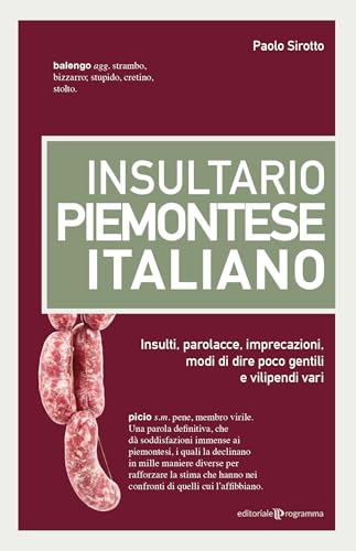 Insultario piemontese-italiano. Insulti, parolacce, imprecazioni, modi di dire poco gentili e vilipendi vari Insultario piemontese-italiano. Insulti, parolacce, imprecazioni, modi di dire poco gentili e vilipendi vari von Editoriale Programma