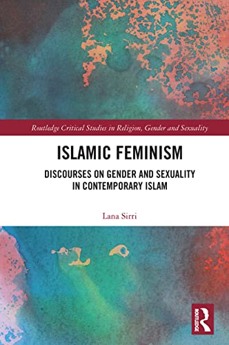 Islamic Feminism: Discourses on Gender and Sexuality in Contemporary Islam (Routledge Critical Studies in Religion, Gender and Sexuality) von Routledge