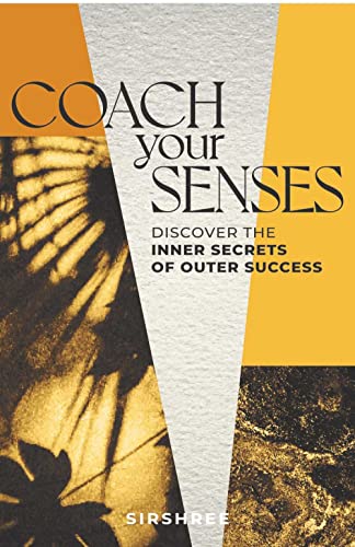 COACH YOUR SENSES: Discover the Inner Secrets of Outer Success von WOW Publishings (P) Ltd