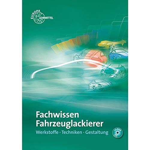 Fachwissen Fahrzeuglackierer: Werkstoffe - Techniken - Gestaltung Fachwissen Fahrzeuglackierer: Werkstoffe - Techniken - Gestaltung