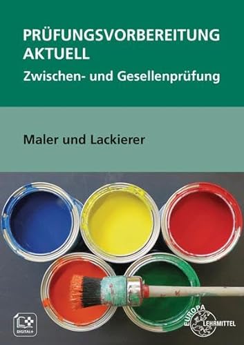 Prüfungsvorbereitung aktuell Maler und Lackierer: Zwischen- und Gesellenprüfung von Europa-Lehrmittel