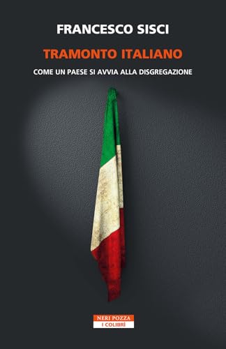 Tramonto italiano. Come un paese si avvia alla disgregazione (I colibrì) von Neri Pozza