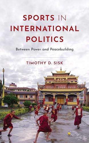 Sports in International Politics: Between Power and Peacebuilding von Rowman & Littlefield Publishers