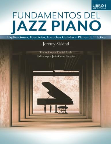 Fundamentos del Jazz Piano: Libro 1: Explicaciones, Ejercicios, Escuchas Guiadas y Planes de Práctica von Jeremy Siskind Music Publishing