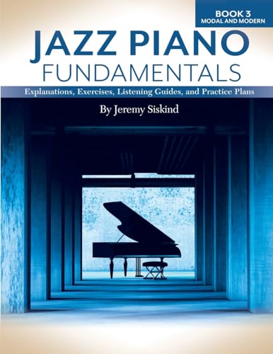 Jazz Piano Fundamentals (Book 3: Modal and Modern): Exercises, Explanations, Listening Guides and Practice Plans