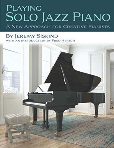 Playing Solo Jazz Piano: A New Approach for Creative Pianists von Jeremy Siskind