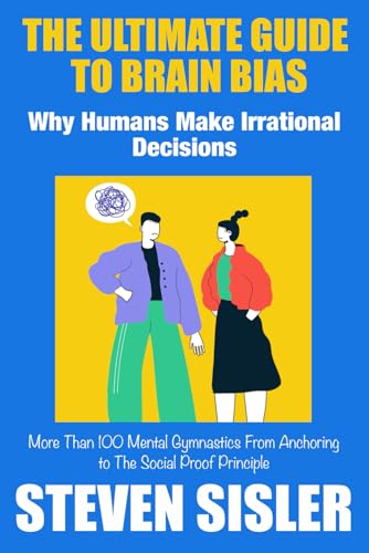 The Ultimate Guide to Brain Bias: Why Humans Make Irrational Decisions
