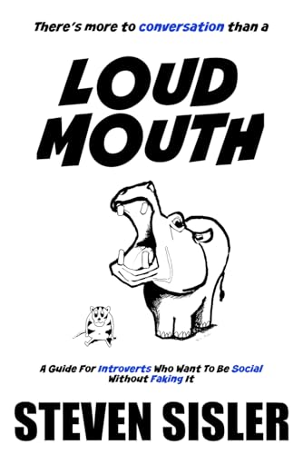 There’s More to Conversation Than a Loud Mouth: A Guide For Introverts Who Want To Be Social Without Faking It von Independently published