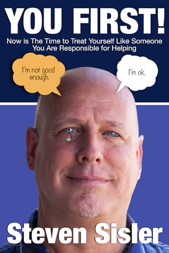 You First!: Now is the time to treat yourself like someone you are responsible for helping