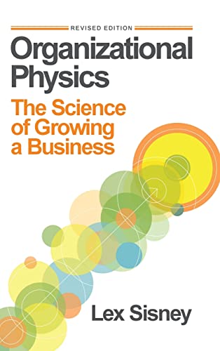 Organizational Physics: The Science of Growing a Business