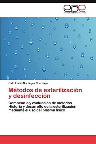 Métodos de esterilización y desinfección: Compendio y evaluación de métodos. Historia y desarrollo de la esterilización mediante el uso del plasma físico von EAE Editorial Academia Espanola