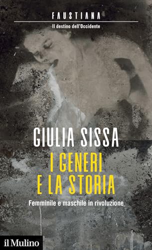 I generi e la storia. Femminile e maschile in rivoluzione (Faustiana) von Il Mulino
