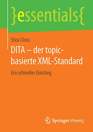 DITA – der topic-basierte XML-Standard: Ein schneller Einstieg (essentials) von Springer