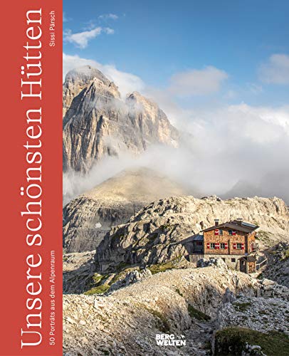 Unsere schönsten Hütten: 50 Porträts aus dem Alpenraum (50 Portraits aus dem Alpenraum) von BERGWELTEN