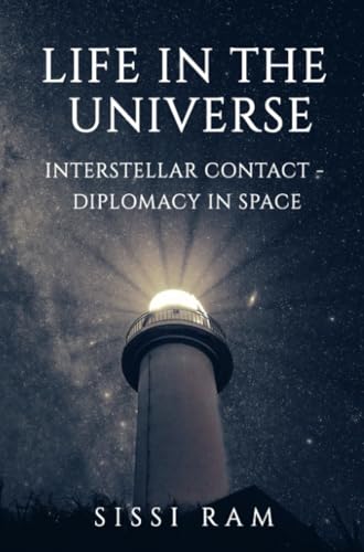 LIFE IN UNIVERSE: INTERSTELLAR CONTACT AND DIPLOMACY IN SPACE von Bookmundo
