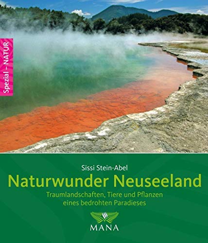 Naturwunder Neuseeland: Traumlandschaften, Tiere und Pflanzen eines bedrohten Paradieses von Mana Verlag