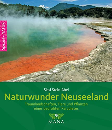 Naturwunder Neuseeland: Traumlandschaften, Tiere und Pflanzen eines bedrohten Paradieses von Mana Verlag